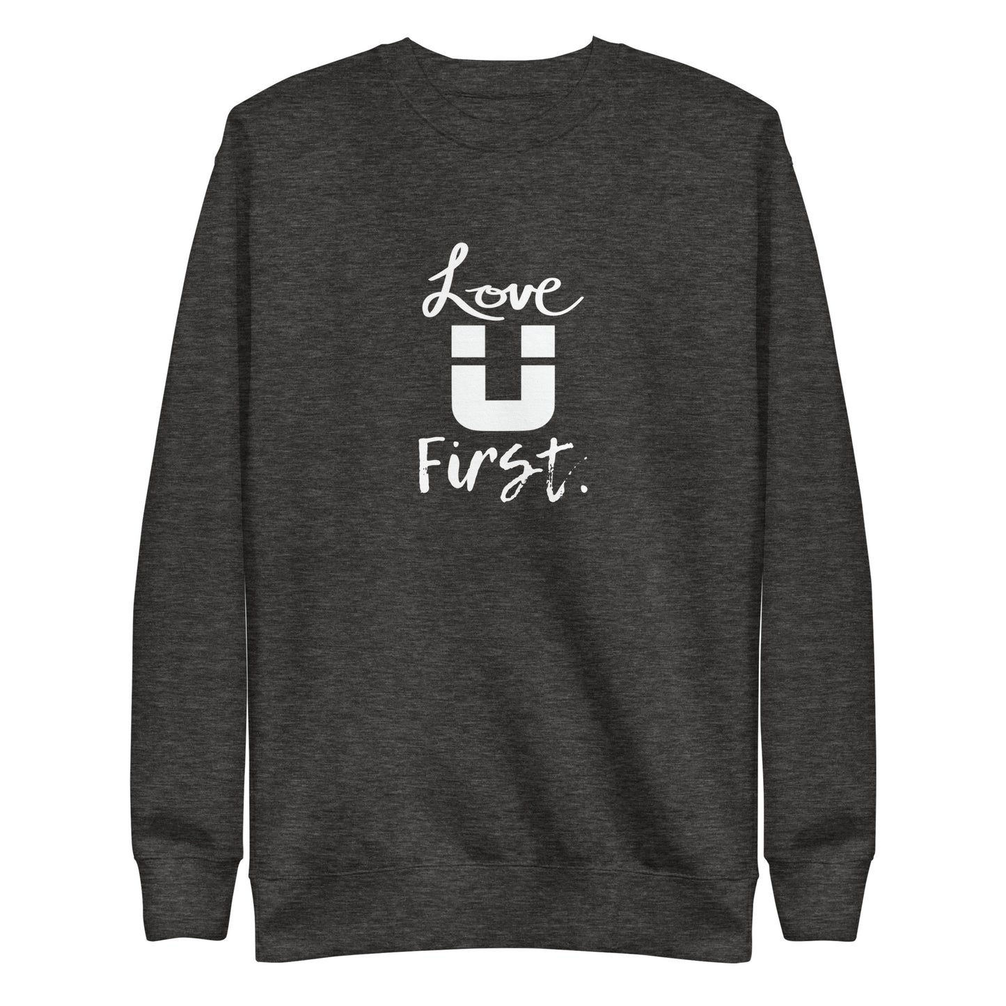 Love U First Sweatshirt