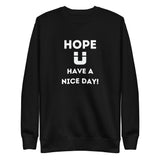 Hope U have a nice day Sweatshirt