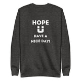 Hope U have a nice day Sweatshirt